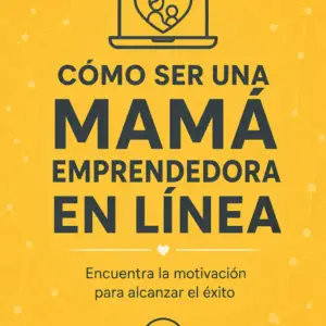 Portada del libro Cómo ser una mamá emprendedora en línea