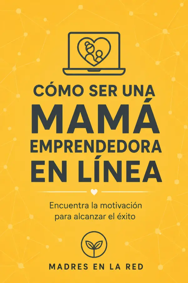 Portada de Cómo ser una mamá emprendedora en línea
